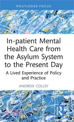 In-Patient Mental Health Care from the Asylum System to the Present Day: A Lived Experience of Policy and Practice