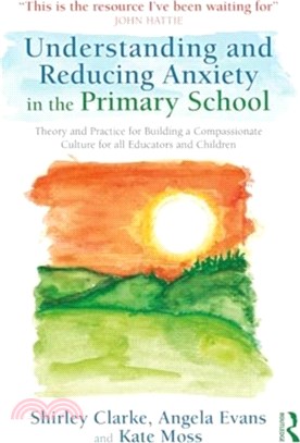 Understanding and Reducing Anxiety in the Primary School：Theory and Practice for Building a Compassionate Culture for all Educators and Children