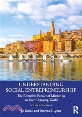 Understanding Social Entrepreneurship：The Relentless Pursuit of Mission in an Ever Changing World