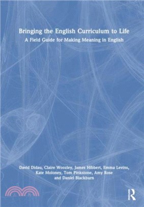 Bringing the English Curriculum to Life：A Field Guide for Making Meaning in English