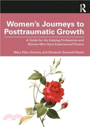 Women's Journeys to Posttraumatic Growth：A Guide for the Helping Professions and Women Who Have Experienced Trauma