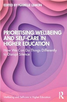 Prioritising Wellbeing and Self-Care in Higher Education：How We Can Do Things Differently to Disrupt Silence