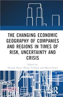 The Changing Economic Geography of Companies and Regions in Times of Risk, Uncertainty and Crisis