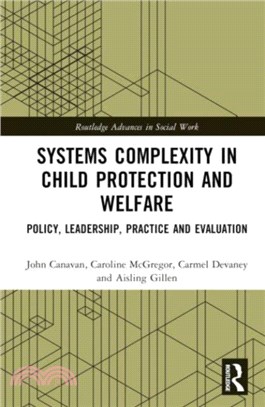 Systems Complexity in Child Protection and Welfare：Policy, Leadership, Practice and Evaluation