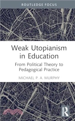 Weak Utopianism in Education：From Political Theory to Pedagogical Practice