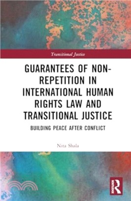 Guarantees of Non-Repetition in International Human Rights Law and Transitional Justice：Building Peace after Conflict