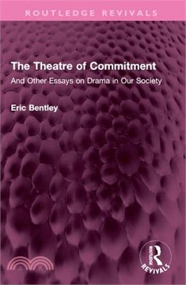 The Theatre of Commitment: And Other Essays on Drama in Our Society