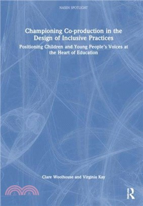 Championing Co-production in the Design of Inclusive Practices：Positioning Children and Young People’s Voices at the Heart of Education