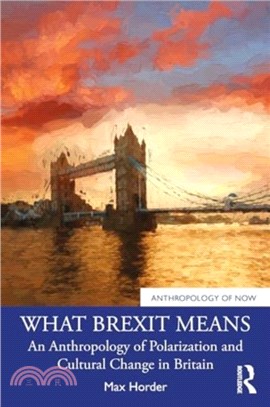 What Brexit Means：An Anthropology of Polarization and Cultural Change in Britain