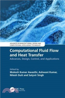 Computational Fluid Flow and Heat Transfer：Advances, Design, Control, and Applications