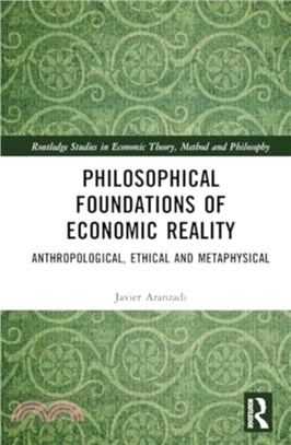 Philosophical Foundations of Economic Reality：Anthropological, Ethical and Metaphysical