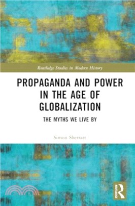 Propaganda and Power in the Age of Globalization：The Myths We Live By