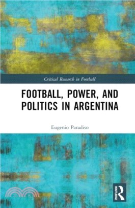 Football, Power, and Politics in Argentina