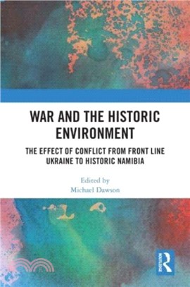 War and the Historic Environment：The Effect of Conflict from Front Line Ukraine to Historic Namibia