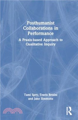 Posthumanist Collaborations in Performance：A Praxis-based Approach to Qualitative Inquiry