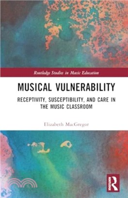 Musical Vulnerability：Receptivity, Susceptibility, and Care in the Music Classroom