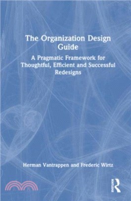 The Organization Design Guide：A Pragmatic Framework for Thoughtful, Efficient and Successful Redesigns