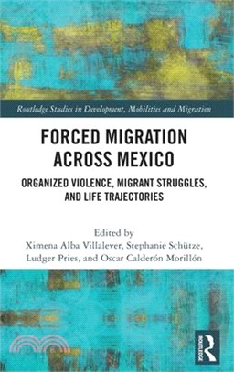 Forced Migration Across Mexico: Organized Violence, Migrant Struggles, and Life Trajectories