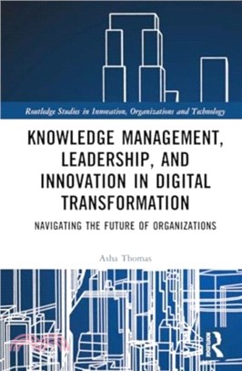 Knowledge Management, Leadership, and Innovation in Digital Transformation：Navigating the Future of Organizations