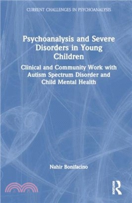 Psychoanalysis and Severe Disorders in Young Children：Clinical and Community Work with Autism Spectrum Disorder and Child Mental Health