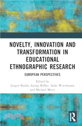 Novelty, Innovation and Transformation in Educational Ethnographic Research：European Perspectives
