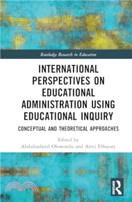 International Perspectives on Educational Administration using Educational Inquiry：Conceptual and Theoretical Approaches