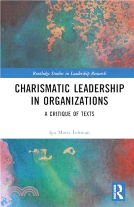 Charismatic Leadership in Organizations：A Critique of Texts