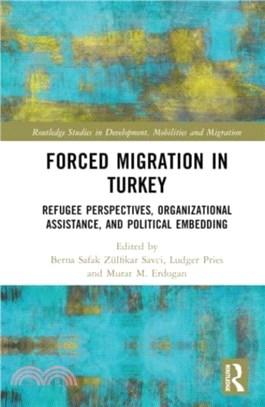 Forced Migration in Turkey：Refugee Perspectives, Organizational Assistance, and Political Embedding