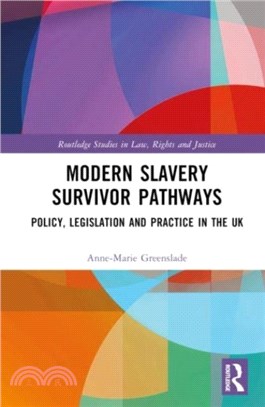 Modern Slavery Survivor Pathways：Policy, Legislation and Practice in the UK