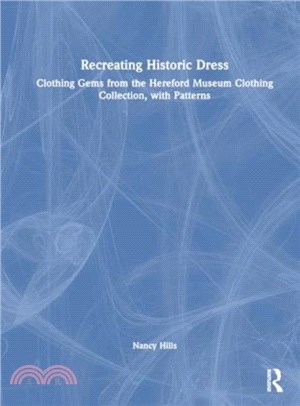 Recreating Historic Dress：Clothing Gems from the Hereford Museum Clothing Collection, with Patterns