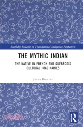 The Mythic Indian：The Native in French and Quebecois Cultural Imaginaries