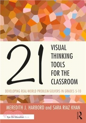 21 Visual Thinking Tools for the Classroom：Developing Real-World Problem Solvers in Grades 5-10