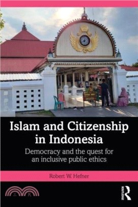 Islam and Citizenship in Indonesia：Democracy and the Quest for an Inclusive Public Ethics