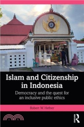 Islam and Citizenship in Indonesia：Democracy and the Quest for an Inclusive Public Ethics