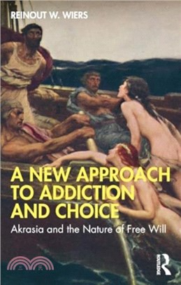A New Approach to Addiction and Choice：Akrasia and the Nature of Free Will