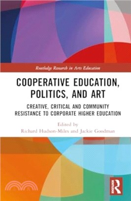 Co-operative Education, Politics, and Art：Creative, Critical, and Community Resistance to Corporate Higher Education