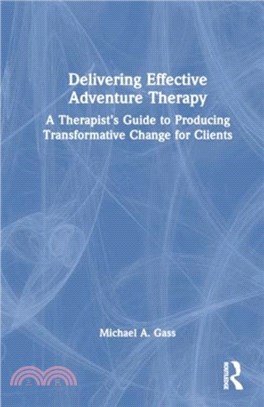 Delivering Effective Adventure Therapy：A Therapist's Guide to Producing Transformative Change for Clients