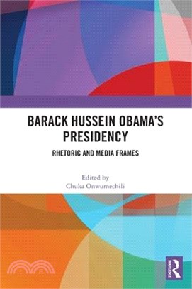 Barack Hussein Obama's Presidency: Rhetoric and Media Frames