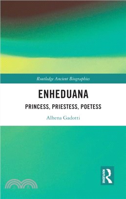 Enheduana：Princess, Priestess, Poetess