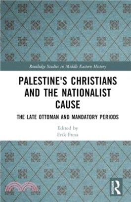 Palestine's Christians and the Nationalist Cause：The Late Ottoman and Mandatory Periods