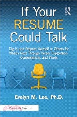 If Your Resume Could Talk：Dig in and Prepare Yourself or Others for What's Next Through Career Exploration, Conversations, and Pivots