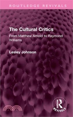 The Cultural Critics: From Matthew Arnold to Raymond Williams