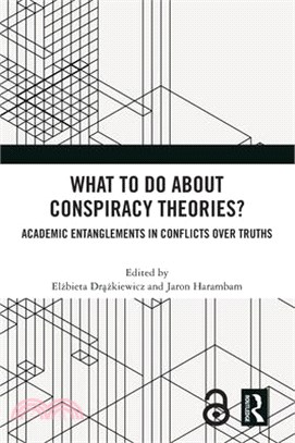 What to Do about Conspiracy Theories?: Academic Entanglements in Conflicts Over Truths
