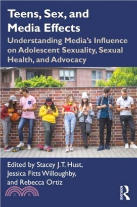 Teens, Sex, and Media Effects：Understanding Media's Influence on Adolescent Sexuality, Sexual Health, and Advocacy