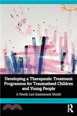 Developing a Therapeutic Treatment Programme for Traumatised Children and Young People：A Needs Led Assessment Model