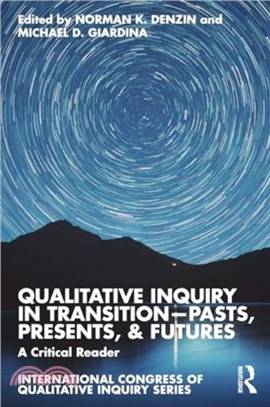 Qualitative Inquiry in Transition?asts, Presents, & Futures：A Critical Reader