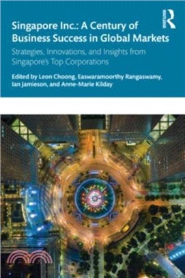 Singapore Inc.: A Century of Business Success in Global Markets：Strategies, Innovations, and Insights from Singapore's Top Corporations