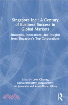 Singapore Inc.: A Century of Business Success in Global Markets：Strategies, Innovations, and Insights from Singapore's Top Corporations