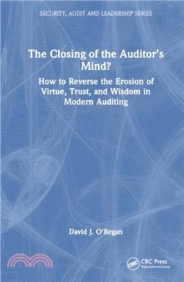 The Closing of the Auditor? Mind?：How to Reverse the Erosion of Trust, Virtue, and Wisdom in Internal Auditing