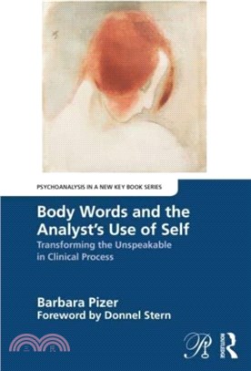 Body Words and the Analyst? Use of Self：Transforming the Unspeakable in Clinical Process